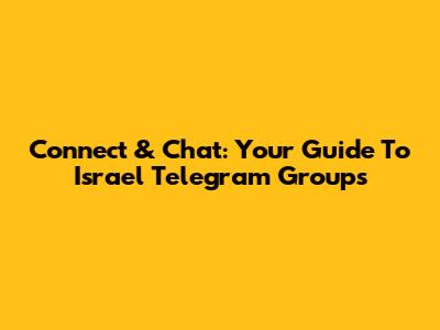 Connect & Chat: Your Guide To Israel Telegram Groups