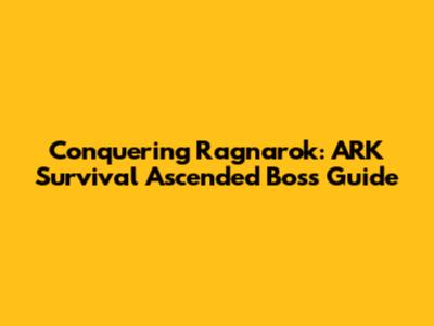 Conquering Ragnarok: ARK Survival Ascended Boss Guide