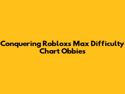 Conquering Roblox's Max Difficulty Chart Obbies