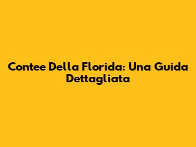 Contee Della Florida: Una Guida Dettagliata