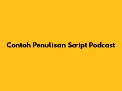 Contoh Penulisan Script Podcast