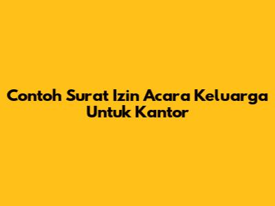 Contoh Surat Izin Acara Keluarga Untuk Kantor
