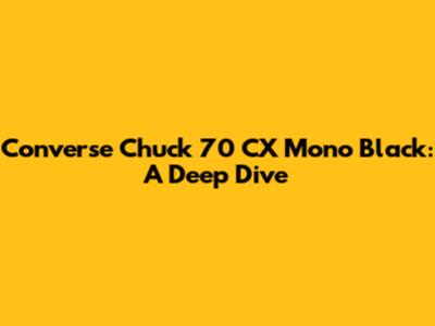 Converse Chuck 70 CX Mono Black: A Deep Dive