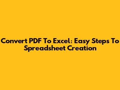 Convert PDF To Excel: Easy Steps To Spreadsheet Creation