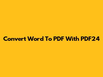Convert Word To PDF With PDF24