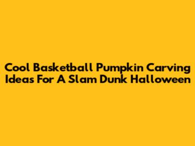 Cool Basketball Pumpkin Carving Ideas For A Slam Dunk Halloween