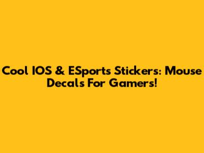 Cool IOS & ESports Stickers: Mouse Decals For Gamers!