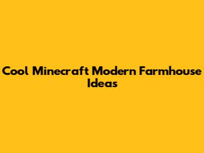 Cool Minecraft Modern Farmhouse Ideas