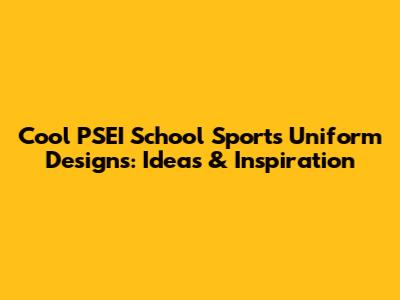 Cool PSEI School Sports Uniform Designs: Ideas & Inspiration