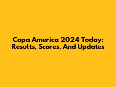 Copa America 2024 Today: Results, Scores, And Updates