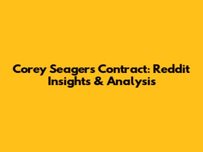 Corey Seager's Contract: Reddit Insights & Analysis