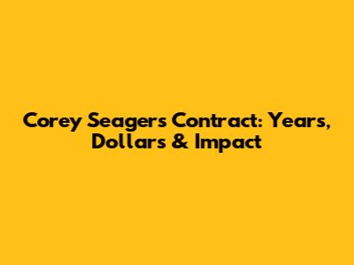Corey Seager's Contract: Years, Dollars & Impact