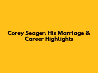 Corey Seager: His Marriage & Career Highlights