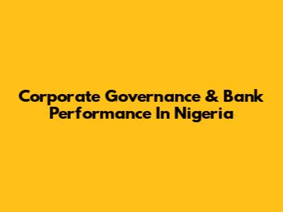 Corporate Governance & Bank Performance In Nigeria