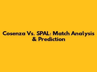 Cosenza Vs. SPAL: Match Analysis & Prediction