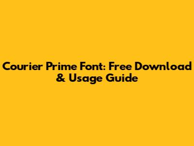 Courier Prime Font: Free Download & Usage Guide