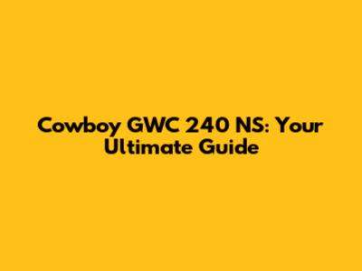 Cowboy GWC 240 NS: Your Ultimate Guide