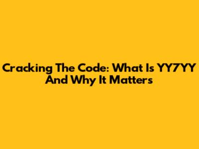Cracking The Code: What Is YY7YY And Why It Matters