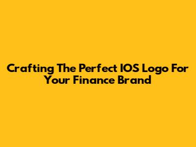 Crafting The Perfect IOS Logo For Your Finance Brand