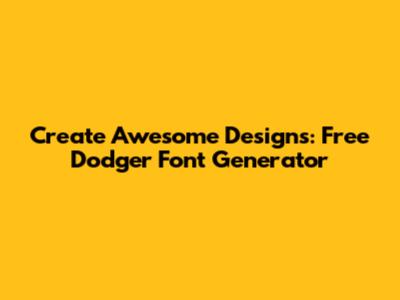 Create Awesome Designs: Free Dodger Font Generator