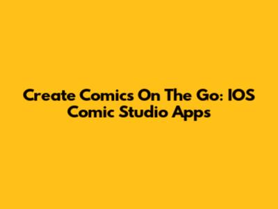 Create Comics On The Go: IOS Comic Studio Apps