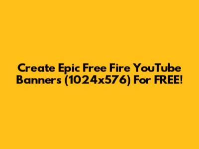 Create Epic Free Fire YouTube Banners (1024x576) For FREE!