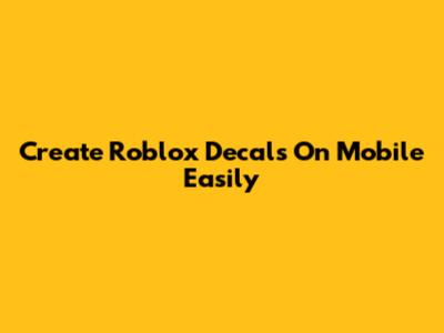 Create Roblox Decals On Mobile Easily
