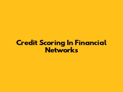 Credit Scoring In Financial Networks
