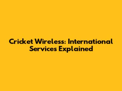 Cricket Wireless: International Services Explained