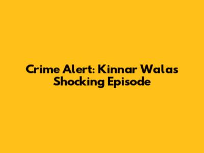 Crime Alert: Kinnar Wala's Shocking Episode