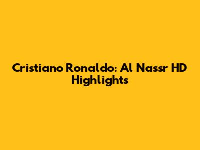 Cristiano Ronaldo: Al Nassr HD Highlights