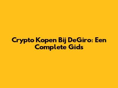 Crypto Kopen Bij DeGiro: Een Complete Gids
