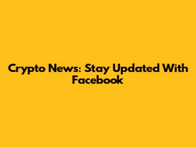 Crypto News: Stay Updated With Facebook