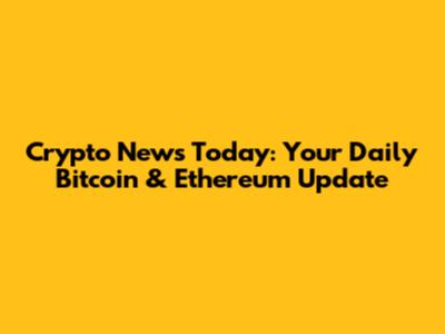 Crypto News Today: Your Daily Bitcoin & Ethereum Update