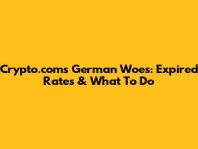 Crypto.com's German Woes: Expired Rates & What To Do
