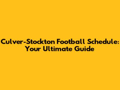 Culver-Stockton Football Schedule: Your Ultimate Guide