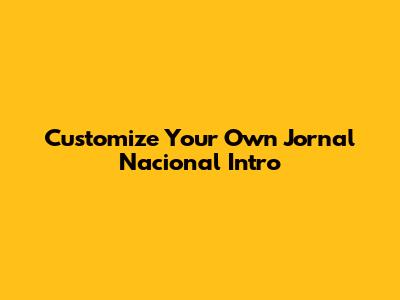 Customize Your Own Jornal Nacional Intro