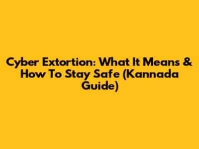 Cyber Extortion: What It Means & How To Stay Safe (Kannada Guide)