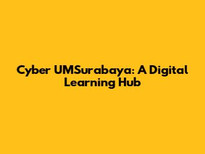 Cyber UMSurabaya: A Digital Learning Hub