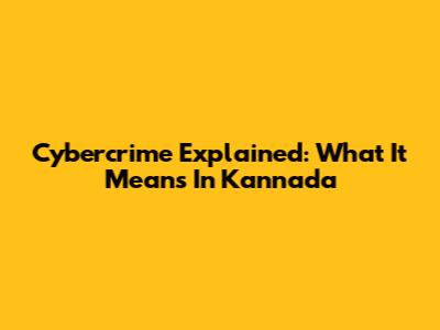 Cybercrime Explained: What It Means In Kannada
