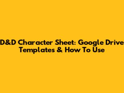D&D Character Sheet: Google Drive Templates & How To Use