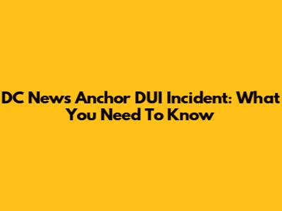 DC News Anchor DUI Incident: What You Need To Know