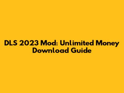 DLS 2023 Mod: Unlimited Money Download Guide