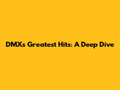 DMX's Greatest Hits: A Deep Dive