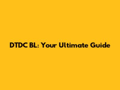DTDC BL: Your Ultimate Guide