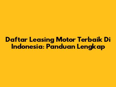 Daftar Leasing Motor Terbaik Di Indonesia: Panduan Lengkap
