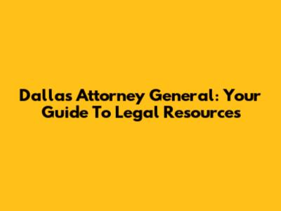 Dallas Attorney General: Your Guide To Legal Resources