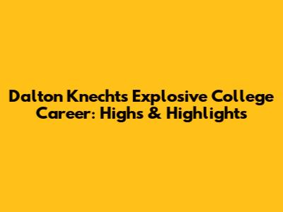Dalton Knecht's Explosive College Career: Highs & Highlights