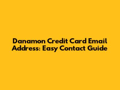 Danamon Credit Card Email Address: Easy Contact Guide