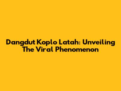 Dangdut Koplo Latah: Unveiling The Viral Phenomenon